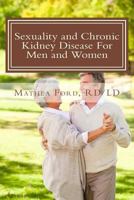 Sexuality and Chronic Kidney Disease For Men and Women: A Path To Better Understanding 0615960197 Book Cover