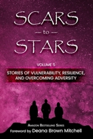 Scars to Stars: Stories of Vulnerability, Resilience, and Overcoming Adversity 1646492366 Book Cover