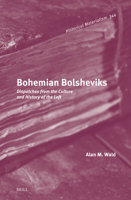 Bohemian Bolsheviks: Dispatches from the Culture and History of the Left (Historical Materialism Book) 9004729364 Book Cover