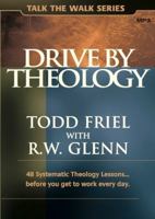 Drive by Theology: 48 Systematic Theology Lessons... Before You Get to Work Every Day. MP3 Disc 0982499183 Book Cover