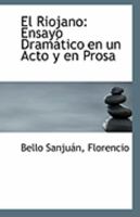El Riojano: Ensayo Dramático en un Acto y en Prosa 1113266554 Book Cover