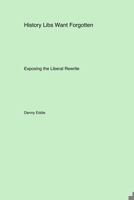 History Libs Want Forgotten: Exposing the Liberal Rewrite 177961411X Book Cover