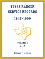 Texas Ranger Service Records, 1847-1900, Volume 1 A-C 0788477870 Book Cover