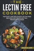 The Lectin Free Cookbook: Top Easy and Delicious Lectin-Free Recipes for your Electric Pressure Cooker 1393317480 Book Cover