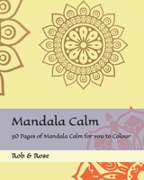 Mandala Calm: 50 Pages of Mandala Calm for you to Colour B0BKC7V5X7 Book Cover