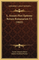 L. Annaei Flori Epitome Rerum Romanarum V2 (1822) 1164636006 Book Cover