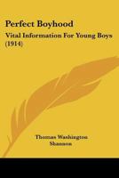 Perfect Boyhood: Vital Information For Young Boys 1120336112 Book Cover