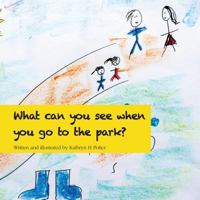What Can You See When You Go to the Park? 0995671303 Book Cover