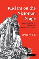 Racism on the Victorian Stage: Representation of Slavery and the Black Character 0521107555 Book Cover