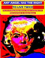 Any angel has the right to live twice: The Art of killing Marilyn Monroe. Murder version No 1-2-3. Third serial book. Dr. Marilyn Monroe 1536942111 Book Cover