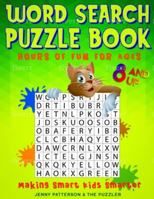 WORD SEARCH PUZZLE BOOK - HOURS OF FUN FOR AGES 8 AND UP: MAKING SMART KIDS SMARTER 1677269111 Book Cover