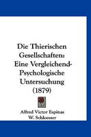 Die Thierischen Gesellschaften: Eine Vergleichend-Psychologische Untersuchung (1879) 1161131736 Book Cover