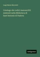 Catalogo dei codici manoscritti esistenti nella Biblioteca di Sant'Antonio di Padova (Italian Edition) 3563219737 Book Cover