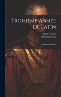 Troisième Année De Latin: Grammaire Latine 1022598783 Book Cover