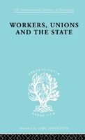 Workers Unions & State Ils 167 0415176956 Book Cover