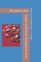 Sugar and How Dangerous It Is : Da Papa 4 You 1696230489 Book Cover