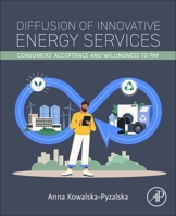 Diffusion of Innovative Energy Services: Consumers’ Acceptance and Willingness to Pay 0128228822 Book Cover