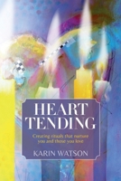 Heart Tending: Creating rituals that nurture you and those you love 1495942635 Book Cover
