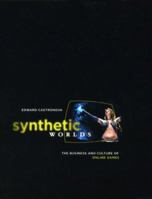 Synthetic Worlds: The Business and Culture of Online Games 0226096270 Book Cover