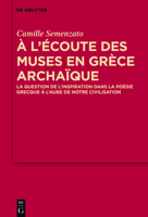 A L'Ecoute Des Muses En Grece Archaique: La Question de L'Inspiration Dans La Poesie Grecque A L'Aube de Notre Civilisation 3110533847 Book Cover