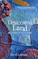 Desiccated Land: An American in Kashmir 939548120X Book Cover