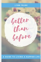 Better Than Before: A Guide to Living a Happier Life 1686784848 Book Cover