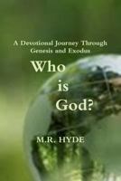 Who Is God? a Devotional Journey Through Genesis and Exodus 1312551151 Book Cover