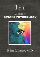 I & I: The Book of Binary Psychology 0997365617 Book Cover