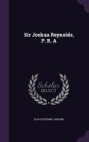 Sir Joshua Reynolds, P. R. a 1347630007 Book Cover