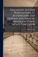 Fragmente Aus Der Punctations- U. Accentlehre Der Hebräischen Sprache Angeblich Von R. Moses Punctator: Festschrift Zur 25jähr. Jubelfeier Seines .. Lehrers-isaac Bernays 1246379929 Book Cover