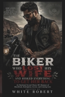 THE BIKER WHO LOST HIS WIFE AND RISKED EVERYTHING TO GET HER BACK: An Emotional Second Chance MC Romance of Heartbreak, Redemption, Secrets, and Undying Love B0HH9YGBBY Book Cover