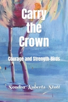 Carry the Crown: Courage and Strength-Birds (CARRY THE CROWN POETRY) B0CLKDNKHV Book Cover