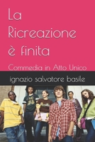 La Ricreazione è finita: Commedia in Atto Unico B0BYRXKX9T Book Cover