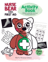 Nurse Bear Does First Aid Activity Book: First aid and health activities for kids ages 2-6. Colouring, picture puzzles, tracing, counting, mazes and more! 1838354271 Book Cover