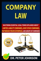 Company Law: Mastering Essential Legal Terms Explained About Limited Liability Companies, Joint-Stock Companies, Partnership, Priva B08F6DJ3NC Book Cover