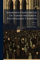 Sermones Paneg�ricos De Varios Misterios, Festividades Y Santos, Volume 3... 1175867543 Book Cover