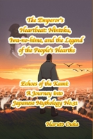 The Emperor's Heartbeat: Nintoku, Iwa-no-hime, and the Legend of the People's Hearths (Echoes of the Kami: Echoes of the Kami: A Journey into Japanese Mythology) B0FJ7D9M28 Book Cover