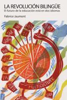 La revolución bilingüe: El futuro de la educación está en dos idiomas (Bilingual Revolution) 1947626078 Book Cover