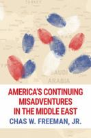 America's Continuing Misadventures in the Middle East 1682570053 Book Cover