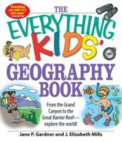 The Everything Kids' Geography Book: From the Grand Canyon to the Great Barrier Reef - explore the world! (Everything® Kids) 1598696831 Book Cover