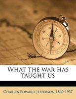 What the War Has Taught Us 1356996892 Book Cover