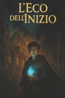 L'Eco dell'Inizio (Italian Edition) B0F68Z99GF Book Cover