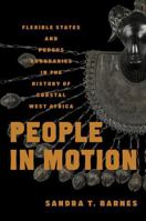 People in Motion: Flexible States and Porous Boundaries in the History of Coastal West Africa (Africa and the Diaspora: History, Politics, Culture) 0299356906 Book Cover