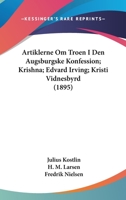 Artiklerne Om Troen I Den Augsburgske Konfession; Krishna; Edvard Irving; Kristi Vidnesbyrd (1895) 1160796661 Book Cover
