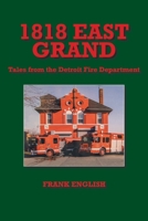 1818 East Grand: Tales from the Detroit Fire Department 1662440057 Book Cover