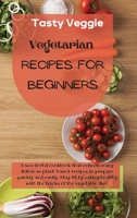 Vegetarian Recipes for Beginners: A wonderful cookbook that collects many delicious plant-based recipes to prepare quickly and easily. Stay fit by eating healthy with the tricks of the vegetable diet. 1914121759 Book Cover