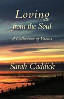 Loving from the Soul: A Collection of Poems 1999676203 Book Cover