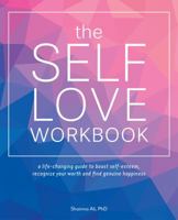 The Self-Love Workbook: A Life-Changing Guide to Boost Self-Esteem, Recognize Your Worth and Find Genuine Happiness 1612438660 Book Cover