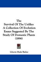 The Survival of the Unlike: A Collection of Evolution Essays Suggested by the Study of Domestic Plants (Classic Reprint) 1357162936 Book Cover