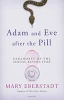 Adam and Eve After the Pill: Paradoxes of the Sexual Revolution 1586178229 Book Cover